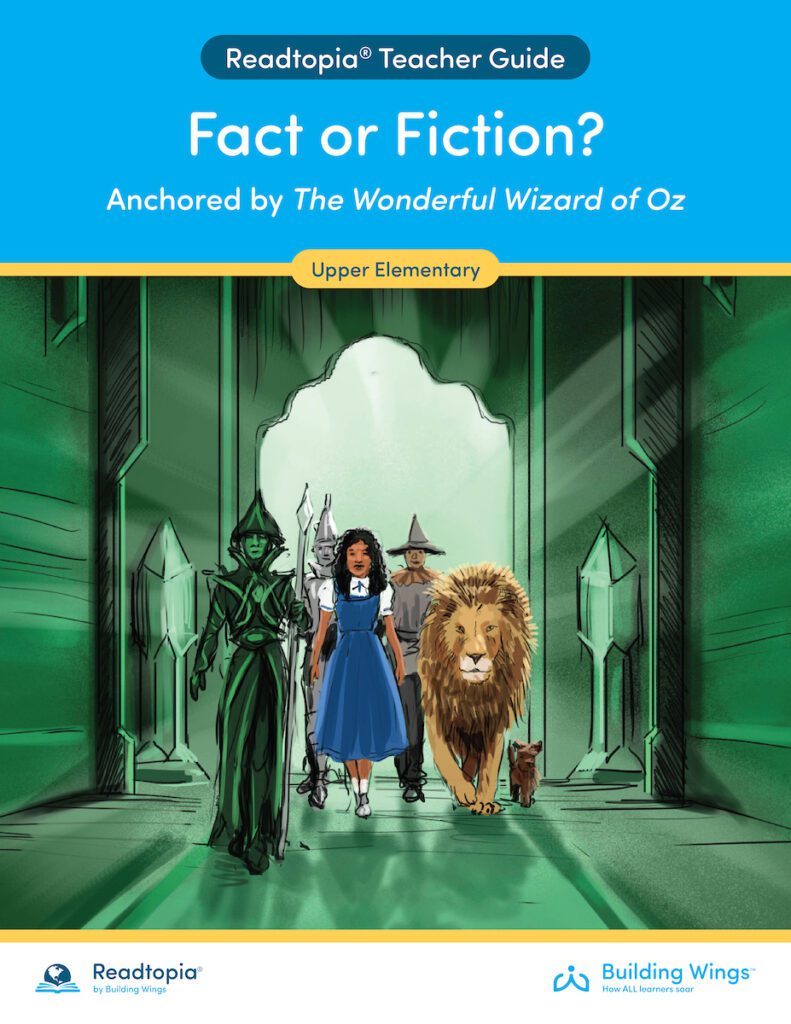 fact_or_fiction_teacher_guide_cover-2500x3300 (1) - Building Wings Illustration from the adapted version of The Wizard of Oz with Dorothy and friends entering Oz with title from the Readtopia Teacher Guide for this thematic unit: Fact of Fiction by Readtopia for special education teachers and learners with complex needs.