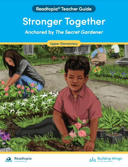 Readtopia - My Secret Gardener - Teacher Guide Cover - Building Wings Cover of the Teacher Guide for Readtopia's Strong Together Anchored by The Secret Gardener with an illustration of a boy and a girl working in a garden with two other people in the background.