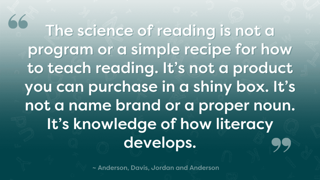 quote - the science of reading is not a program or a simple recipe for how to teach reading - Building Wings aqua background with text overlay: The science of reading is not a program or a simple recipe for how to teach reading. It’s not a product you can purchase in a shiny box. It’s not a name brand or a proper noun. It’s knowledge of how literacy develops.