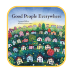 Good People Everywhere Book Cover - Building Wings Illustrations of many houses of different colors in shapes in a neighborhood with the book title - Good People Everywhere by Lynea Gillen.