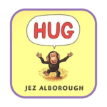 Hug Book Cover - Building Wings Yellow background with a monkey in the middle with outstreatched arms and a word cloud above with "Hug" and the authors name - Jez Alborough. A shared reading recommendation