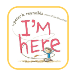 I'm here Book Cover - Building Wings Illustration of a young person kneeling outside with the book title - I'm here by Peter H. Reynolds creator of The Dot and Ish.