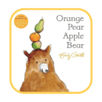 Orange Pear Apple Bear Book Cover - Building Wings An illustration of a brown bear with a pear, an orange and and apple on the bear's head with the title of the book - Orange Pear Apple Bear by Emily Gravett. A shared reading recommendation