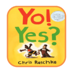 Yo Yes_ Book Cover - Building Wings An orange-colored background with Yo! Yes? in red and green with two characters below and the name of the author" Chris Raschka. A shared reading recommendation.
