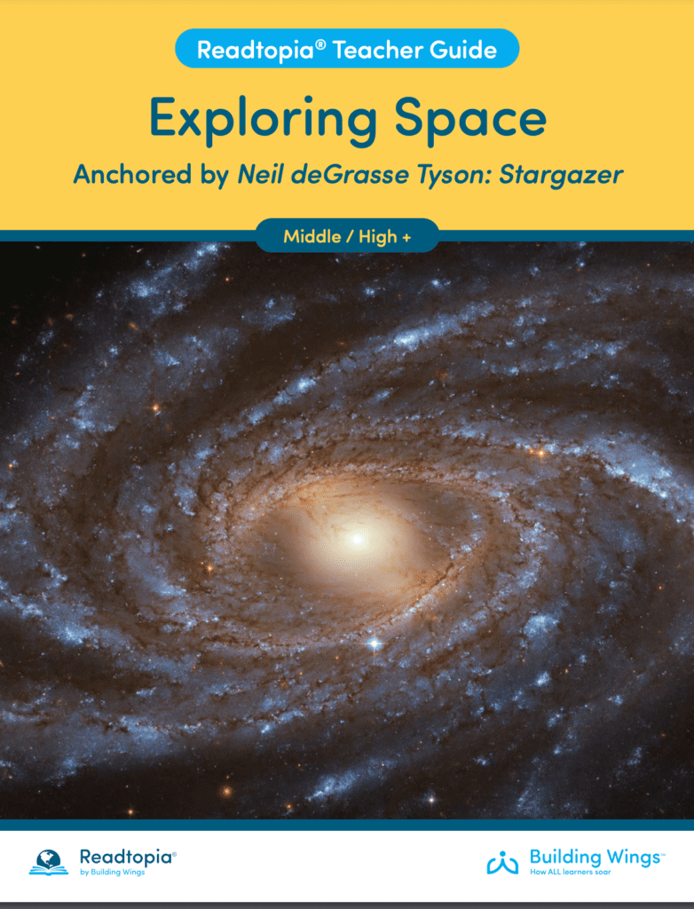 Readtopia Teacher Guide Cover from Exploring Space - Anchored by Neil deGrasse Tyson- Stargazer - Building Wings Cover of the Teacher Guide for the Readtopia unit Exploring Space anchored in the story of Neil deGrasse Tyson with a yellow header and a photo of a gallexy
