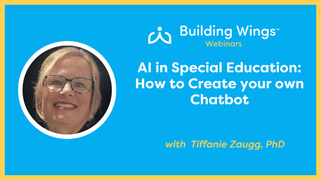 AI in Special Education How to Create your own Chatbot - Tiffanie Zaugg PhD -July 9 2024 - Building Wings Blue background with a photo of Tiffanie Zaugg and the title of her Building Wings webinar - AI in Special Education: How to Create your own Chatbot.