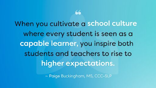 Blue Background, Paige Buckingham Quote Reads "When you cultivate a school culture where every student is seen as a capable learner, you inspire both students and teachers to rise to higher expectations."