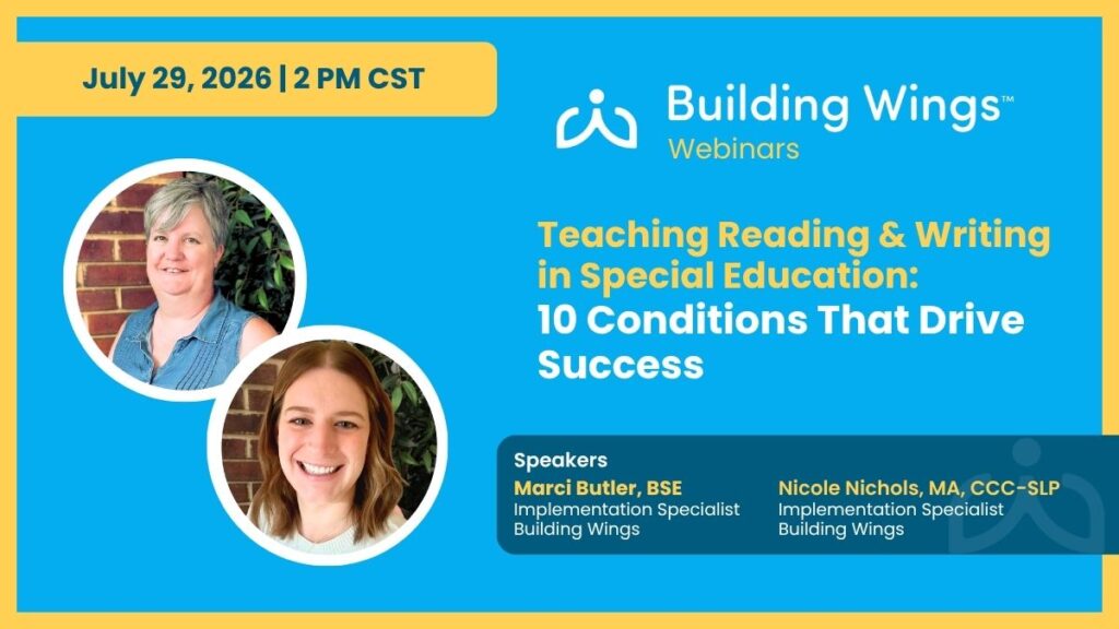 Building Wings webinar on 10 conditions for successful reading and writing instruction in special education with Marci Butler and Nicole Nichols.